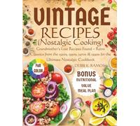 Vintage Recipes (Nostalgic Cooking): Grandmother’s Lost Recipes Found - Retro Classics from the 1920s, 1950s, 1970s & 1990s for the Ultimate Nostalgic Cookbook