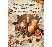 Vintage Romantic Keys and Candles Scrapbook Papers: A Carefully Designed 8.5 × 11 Scrapbook Papers with Over 200 Craft Elements on 35 Pages of Stunning Patterns, Cutouts & Creative Designs
