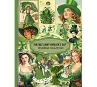 Vintage Saint Patrick’s Day Ephemera Collection: 158 Saint Patrick’s Day-Inspired Pieces with Irish Vintage Designs