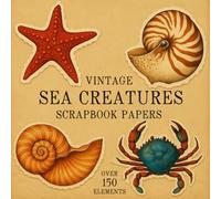 VINTAGE SEA CREATURES SCRAPBOOK PAPERS: Over 150 Charming Vintage Aesthetic Elements and Scrapbook Papers for Creative Journaling, Collage, and Handmade Crafting