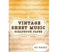 VINTAGE SHEET MUSIC SCRAPBOOK PAPER: 20 Double Sided Sheets for Scrapbooking, Junk Journals, Decoupage, Collage, and Card Making.