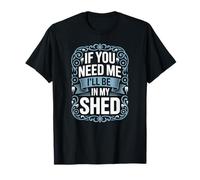 Vintage si tu as Besoin de Moi, Je Serai dans Mon cabanon, Gardener Life T-Shirt