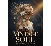 VINTAGE SOUL: The Cut-Out Collection: Over 700 Illustrations, Vintage Cut-Out and Collage Book of Timeless Ephemera, Retro Illustrations, and Antique Aesthetic Designs