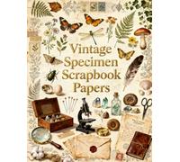 Vintage Specimen Scrapbook Papers: Butterflies, Ferns, Insects, Fossils, Minerals, Shells, Botanical Studies & Natural History Ephemera