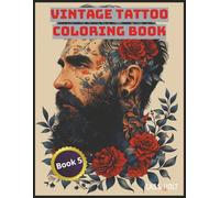 Vintage Tattoo Coloring Book 5: Classic Ink Designs for Bold Creative Souls | Old-School Tattoo Style Pages for Art Lovers | Retro Flash Art to Color and Relax |
