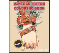 Vintage Tattoo Coloring Book 6: Classic Ink Designs for Bold Creative Souls | Old-School Tattoo Style Pages for Art Lovers | Retro Flash Art to Color and Relax |