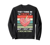 Vintage They Think Im Crazy But I Just Like Crochet Lover Sweatshirt