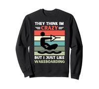Vintage They Think Im Crazy But I Just Like Wakeboard Sweatshirt