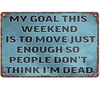 Vintage Tin Sign Featuring Humorous Weekend Quote My Goal This Weekend Is To Make People Think Im Dead for Man Cave 8 X 12 in
