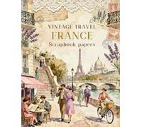 VINTAGE TRAVEL FRANCE Scrapbook papers: Over 200 Craft Elements & Pattern Designs for Scrapbooking