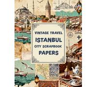 VINTAGE TRAVEL ISTANBUL CITY SCRAPBOOK PAPERS: A Carefully Designed 8.5 × 11 Scrapbook Papers with Over 200 Craft Elements on 35 Pages of Stunning Patterns, Cutouts & Creative Designs