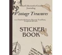 Vintage Treasures: Sticker Collection for Creative Journaling: 100+ Timeless Stickers to Decorate Your Diary, Scrapbook & Crafts