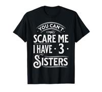 Vintage, tu ne Peux Pas me Faire Peur, J'Ai Trois sœurs, Une Famille drôle T-Shirt
