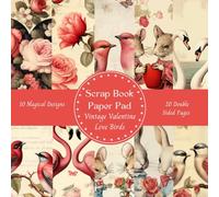 Vintage Valentines Scrapbook Paper Pad Love Birds Cute Mice and Rabbits Decorative Patterned 8" x 8": for Cardmaking Junk Journal Decoupage Aesthetic ... Art Collage 10 designs 20 double sided pages.