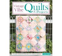 Vintage Vibe Quilts: 17 Classic Designs from Marvelously Modern Fabric