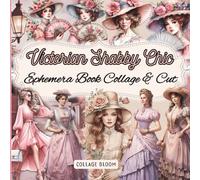 Vintage Victorian Shabby Chic Ephemera Book Women Collage for Art Journaling and Scrapbooking: 40 Pages To Cut Out for Junk Journals, Mixed Media & Scrapbook card making, and other paper crafts!