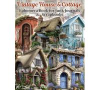 Vintage Whimsical House & Cottage Lover Ephemera For Art Journaling And Scrapbooking: 140+ Illustrations of Cozy Cottages, Doors, Windows, Furniture & ... Collage, Mixed Media & Paper Crafts