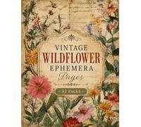 Vintage Wildflower Ephemera Pages: 1800s Distressed Botanical Illustrations - Floral Paper for Scrapbooking, Decoupage, and Creative Collage Arts