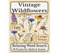 Vintage Wildflowers Relaxing Word Search: 50 Large Print Easy & Very Easy Puzzles for Adults & Seniors: Gentle Memory Activities for Dementia, ... Support, Relaxation & Confidence Building