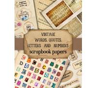 Vintage Words, Quotes, Letters and Numbers, Scrapbook Papers: Easy-to-Cut Ephemera with 300+ Inspirational, Funny & Motivational Phrases and Sayings for Journals, Collage, Decoupage and DIY Crafts