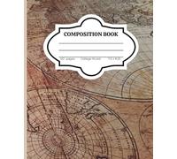 Vintage World Map Composition Notebook: Antique Explorer Edition (College Ruled, 120 Pages): Travel-Inspired Journal for Writers, Geographers, History Buffs, and World Travelers
