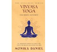 Vinyasa Yoga for Mindful Movement: 15 Meditation Scripts to Guide Flow, Focus the Breath, and Center the Mind