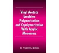 Vinyl Acetate Emulsion Polymerization and Copolymerization with Acrylic Monomers Erbil, H. Yildirim, Erbil, Yildirim H. (Auteur)