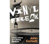 Vinyl Freak: Love Letters to a Dying Medium by Corbett, John [Hardback] NEUF