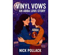 VINYL VOWS: AN ABBA LOVE STORY: (An ABBA-Fuelled Tale of Record Shop Romance, Rainbow Resistance, and First-Kiss Fireworks)