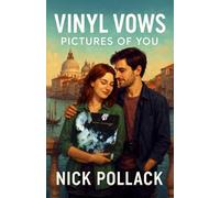 VINYL VOWS: PICTURES OF YOU: (A Cure-Soaked Romance of Record Shop Rivalries, Mixtape Confessions, and Love That Refuses to Fade)