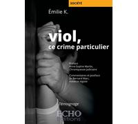 Viol, ce crime particulier Une victime raconte - Emilie K. - ECHO Editions - broché - Témoignage