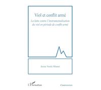 Viol et conflit armé – La lutte contre l’instrumentalisation du viol en période de conflit armé