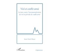 Viol et conflit armé: La lutte contre l’instrumentalisation du viol en période de conflit armé