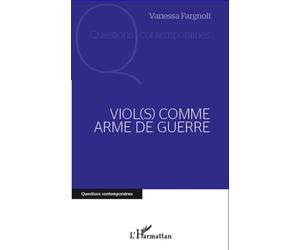 Viol(s) comme arme de guerre - Vanessa Fargnoli - L'harmattan - broché - Essai