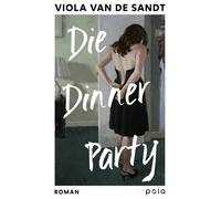 Viola van de Sa Die Dinner Party: Roman Wenn ein kurzer Moment alles v (Poche)