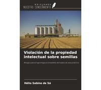 Violación de la propiedad intelectual sobre semillas: Riesgos para el agronegocio brasileño derivados de esta práctica