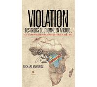 Violation des droits de l'homme en Afrique Cas de la République démocratique du Congo de 2008 à 2012 - Richard Muhungu - Le Lys Bleu - broché - Essai