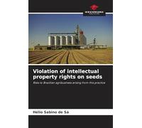 Violation of intellectual property rights on seeds: Risks to Brazilian agribusiness arising from this practice