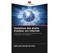 Violations des droits d'auteur sur Internet: Confrontation des principes fondamentaux et de l'inadéquation de la législation