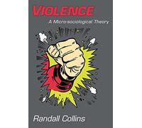 Violence: A Micro-Sociological Theory
