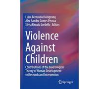 Violence Against Children: Contributions of the Bioecological Theory of Human Development to Research and Intervention