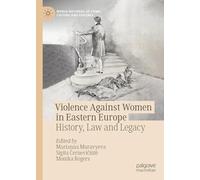 Violence Against Women in Eastern Europe: History, Law and Legacy