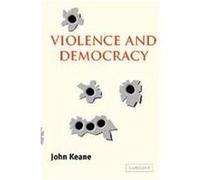 Violence and Democracy, Contemporary Political Theory John Keane (Auteur)