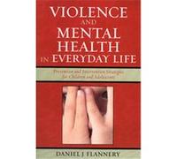 Violence And Mental Health in Everyday Life, Violence Prevention and Policy Series Daniel J. Flannery (Auteur)