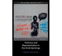 Violence and Representation in the Arab Uprisings by Challand & Benoit The New School & New York Challand Benoit The New School New York (Auteur)