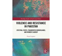 Violence and Resistance in Pakistan Spectral States, Fragmented Borderlands, and Women’s Agency - Faryal Leghari - Routledge - ebook (ePub) - Livre