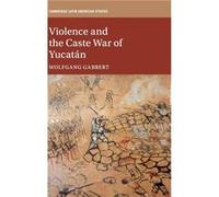 Violence and the Caste War of Yucatan by Wolfgang Leibniz Universitat Hannover Gabbert Unknown (Auteur)