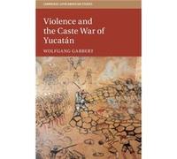 Violence and the Caste War of Yucatan by Wolfgang Leibniz Universitat Hannover Gabbert Wolfgang Leibniz Universitat Hannover Gabbert (Auteur)
