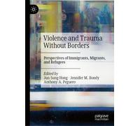 Violence and Trauma Without Borders: Perspectives of Immigrants, Migrants, and Refugees
