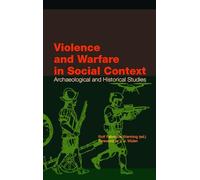 Violence and Warfare in Social Context: Archaeological and Historical Studies